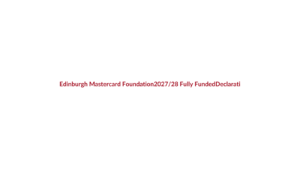 Edinburgh Mastercard Foundation Scholarship 2027/28: Fully Funded